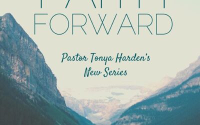 Pastor Tonya Harden series “Faith Forward”| Pt. 2